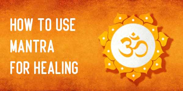 How To Use Mantra For Healing